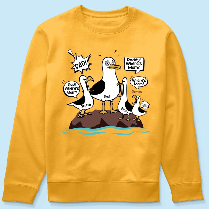 Where's Mom Funny Seagulls & Tired Dad - Personalized Shirt - Funny Father's Day Gift For Dad, Husband