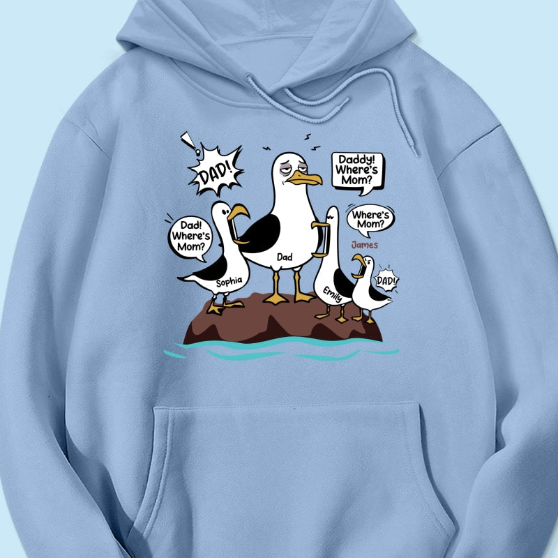 Where's Mom Funny Seagulls & Tired Dad - Personalized Shirt - Funny Father's Day Gift For Dad, Husband