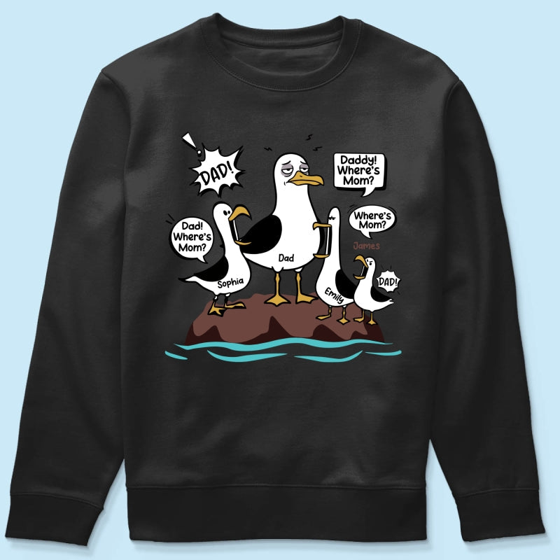 Where's Mom Funny Seagulls & Tired Dad - Personalized Shirt - Funny Father's Day Gift For Dad, Husband