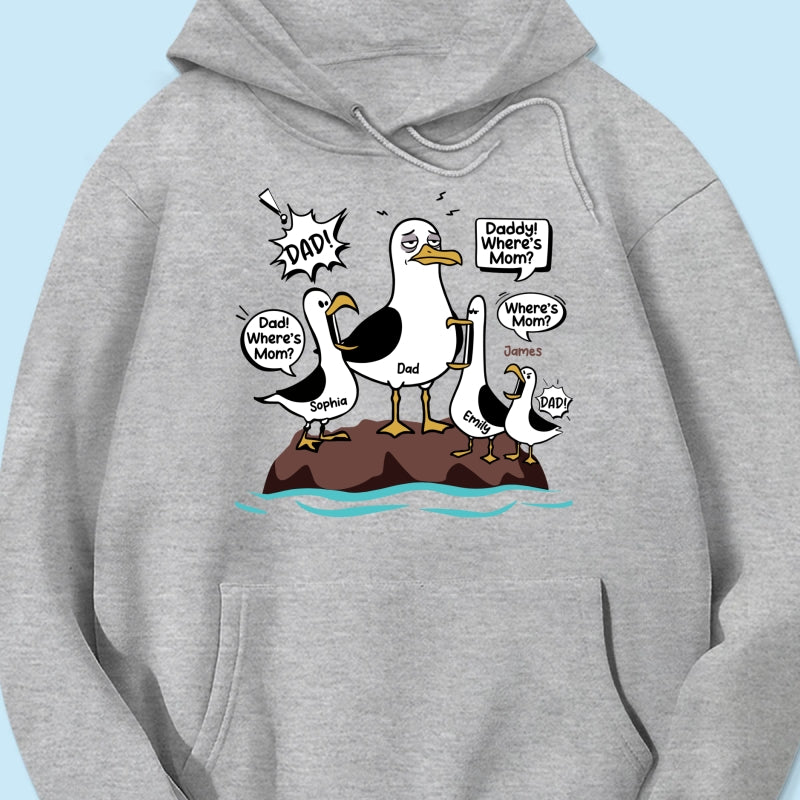 Where's Mom Funny Seagulls & Tired Dad - Personalized Shirt - Funny Father's Day Gift For Dad, Husband