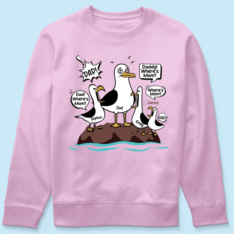 Where's Mom Funny Seagulls & Tired Dad - Personalized Shirt - Funny Father's Day Gift For Dad, Husband
