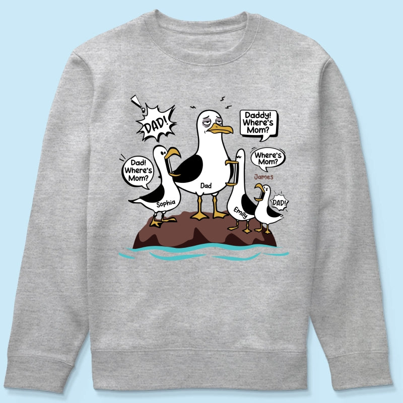 Where's Mom Funny Seagulls & Tired Dad - Personalized Shirt - Funny Father's Day Gift For Dad, Husband