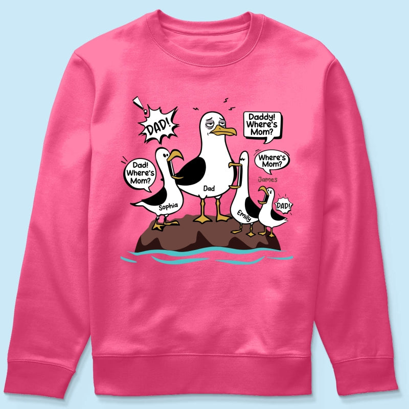 Where's Mom Funny Seagulls & Tired Dad - Personalized Shirt - Funny Father's Day Gift For Dad, Husband