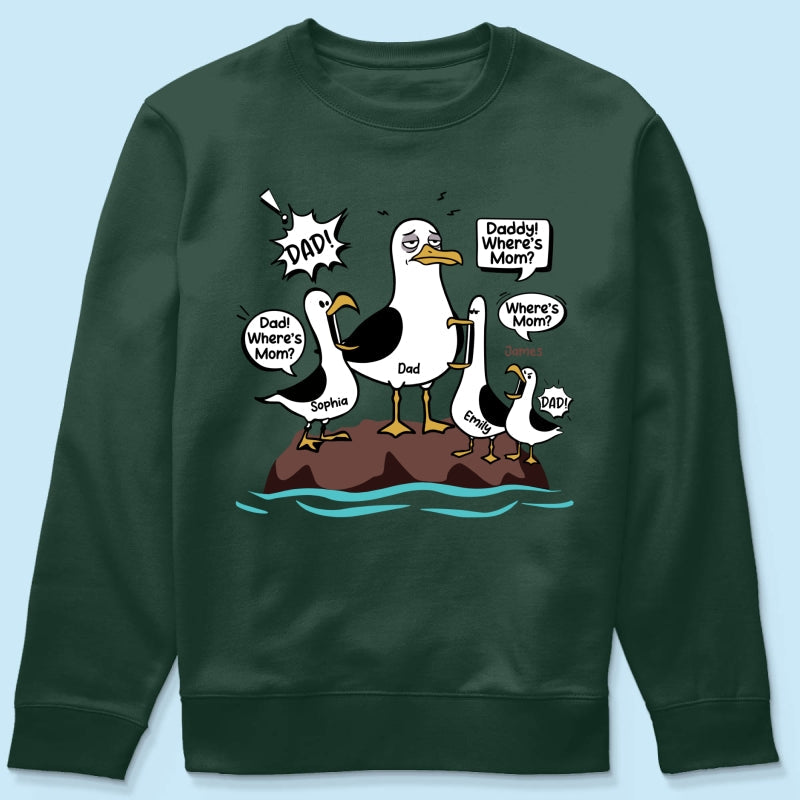 Where's Mom Funny Seagulls & Tired Dad - Personalized Shirt - Funny Father's Day Gift For Dad, Husband