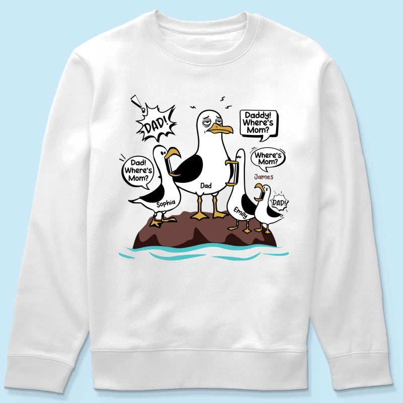 Where's Mom Funny Seagulls & Tired Dad - Personalized Shirt - Funny Father's Day Gift For Dad, Husband