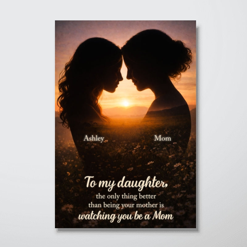 To My Daughter Watching You Be A Mom - Personalized Poster - Heartfelt Gift For Daughter, Gift For Mom