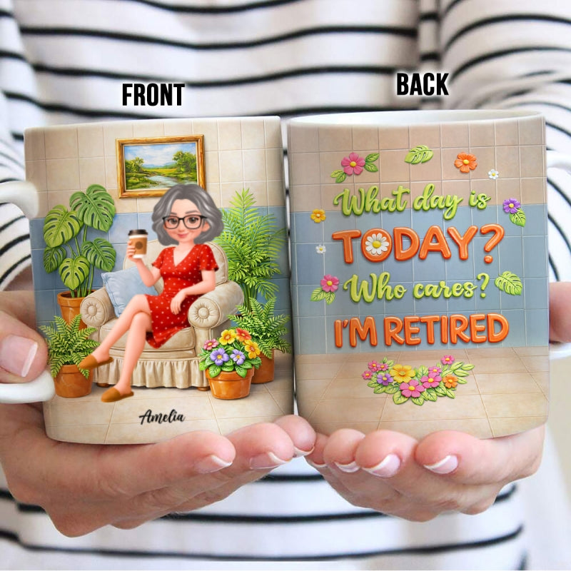 What Day Is Today? Who Cares? I'm Retired - Personalized Mug - Gift For Grandma, Grandpa, Mom, Dad