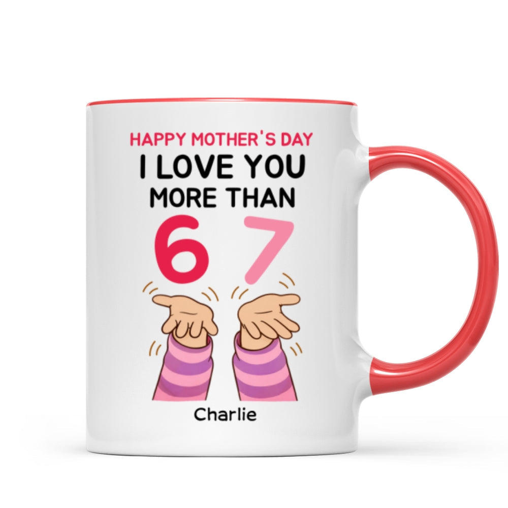 I Love You More Than 6 7 - Personalized Mug - Mother's Day Gift for Mom, Wife