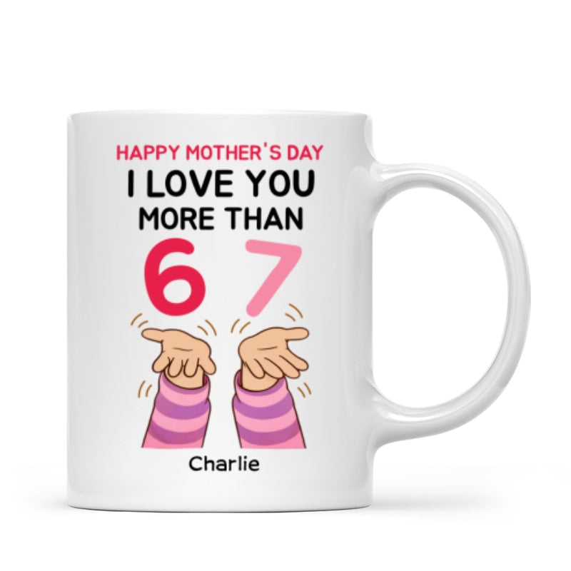 I Love You More Than 6 7 - Personalized Mug - Mother's Day Gift for Mom, Wife