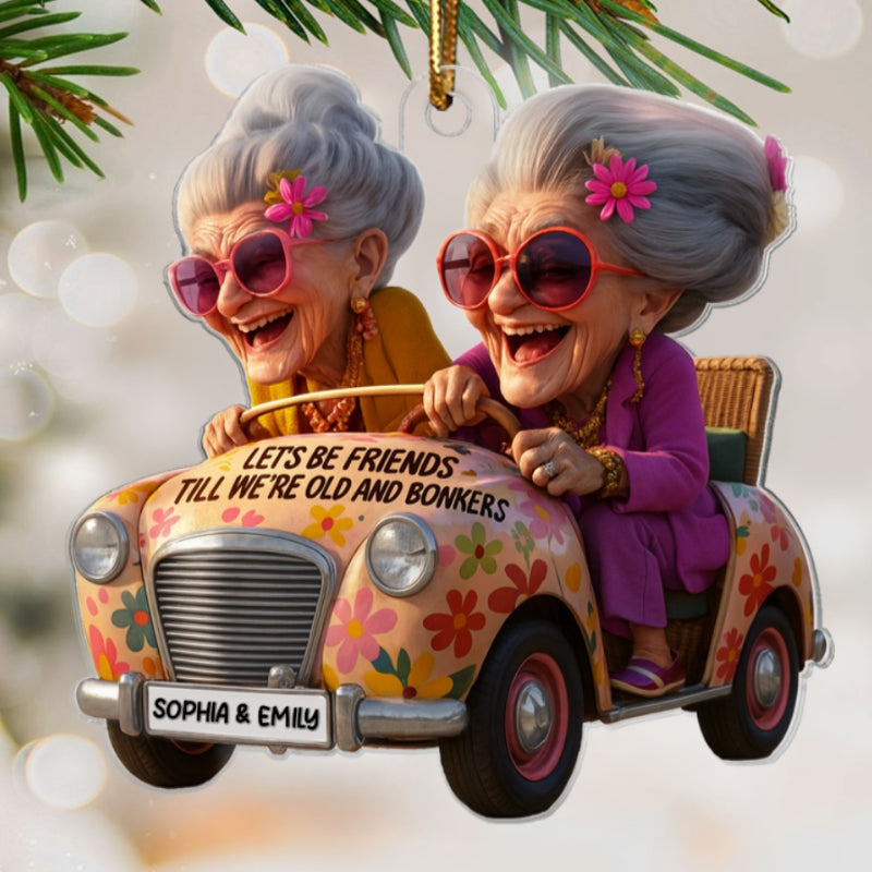 Let's Be Friends Until Old & Bonkers - Personalized Acrylic Ornament - Funny Gift For Old Besties