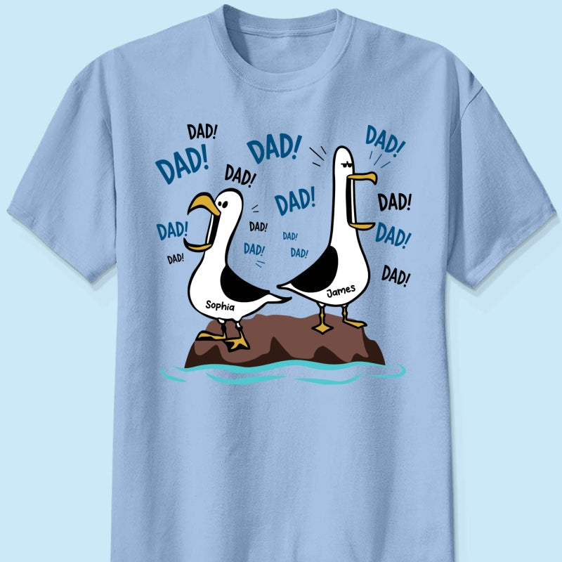 Seagull Dad! Dad! Dad! - Personalized Shirt - Funny Father's Day Gift For Dad, Husband