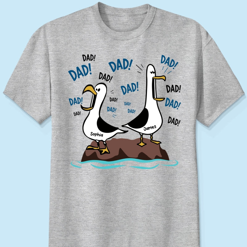Seagull Dad! Dad! Dad! - Personalized Shirt - Funny Father's Day Gift For Dad, Husband