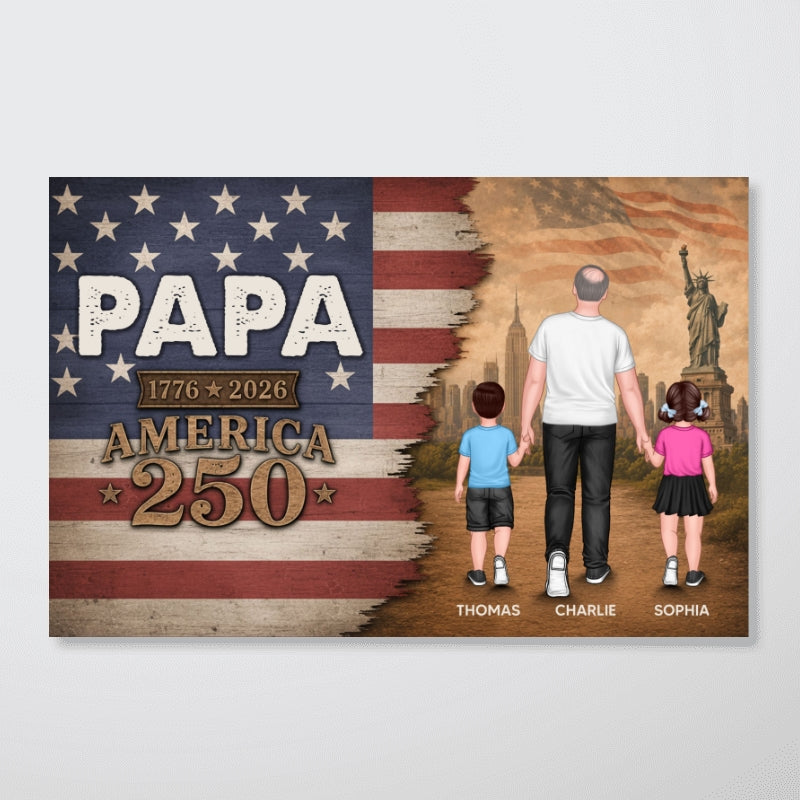 Papa Nation Flag America 250th Anniversary - Personalized Poster - 250 Years Of Freedom Celebration - Father's Day Gift For Husbands, Dads, Grandpas