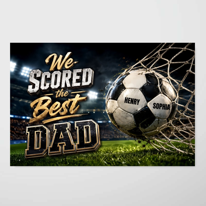 We Scored The Best Dad Soccer - Personalized Poster - Father's Day Gift For Soccer Dad, Husband