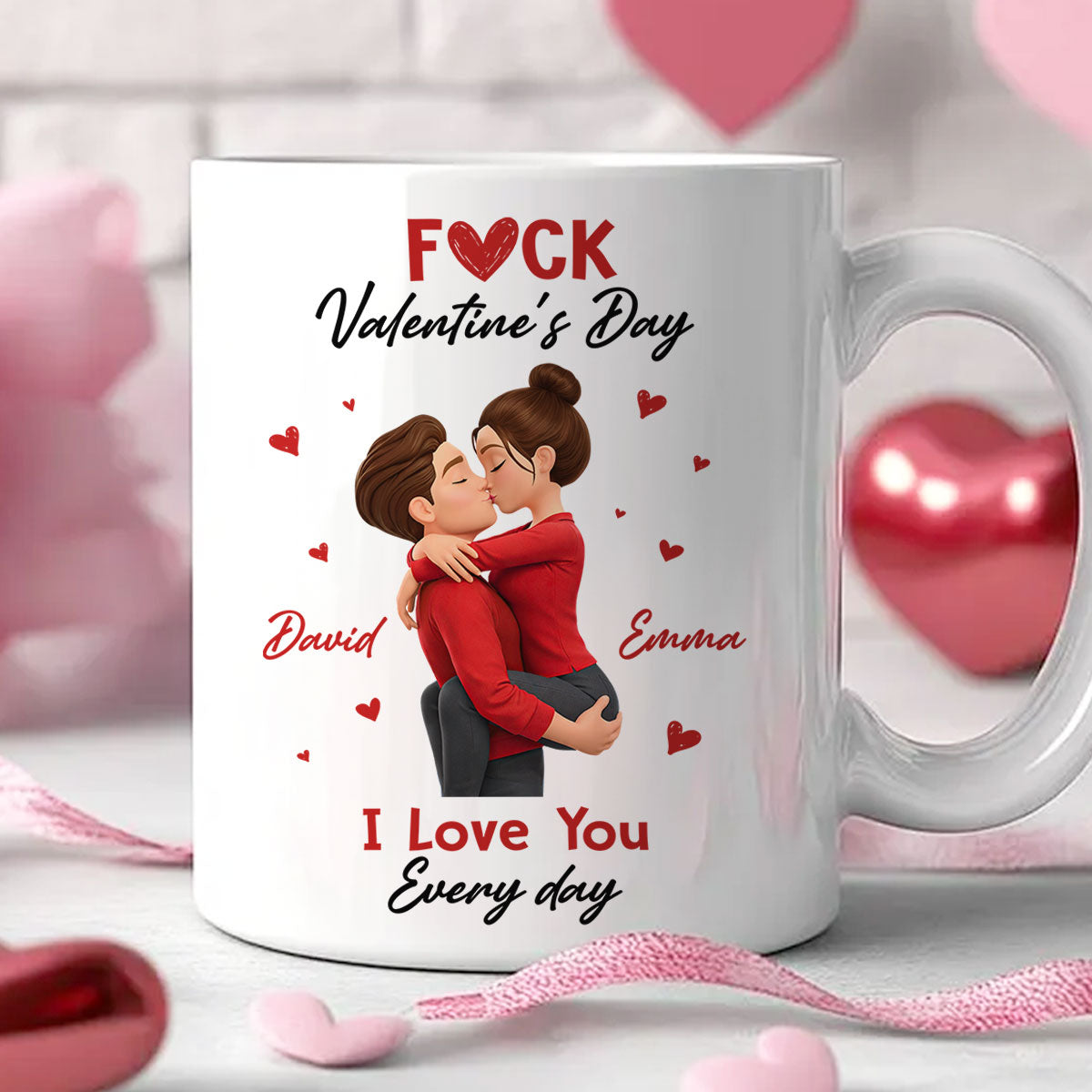 F*ck Valentine's Day I Love You Everyday - Personalized Mug - Funny Valentine's Day Gift for Her