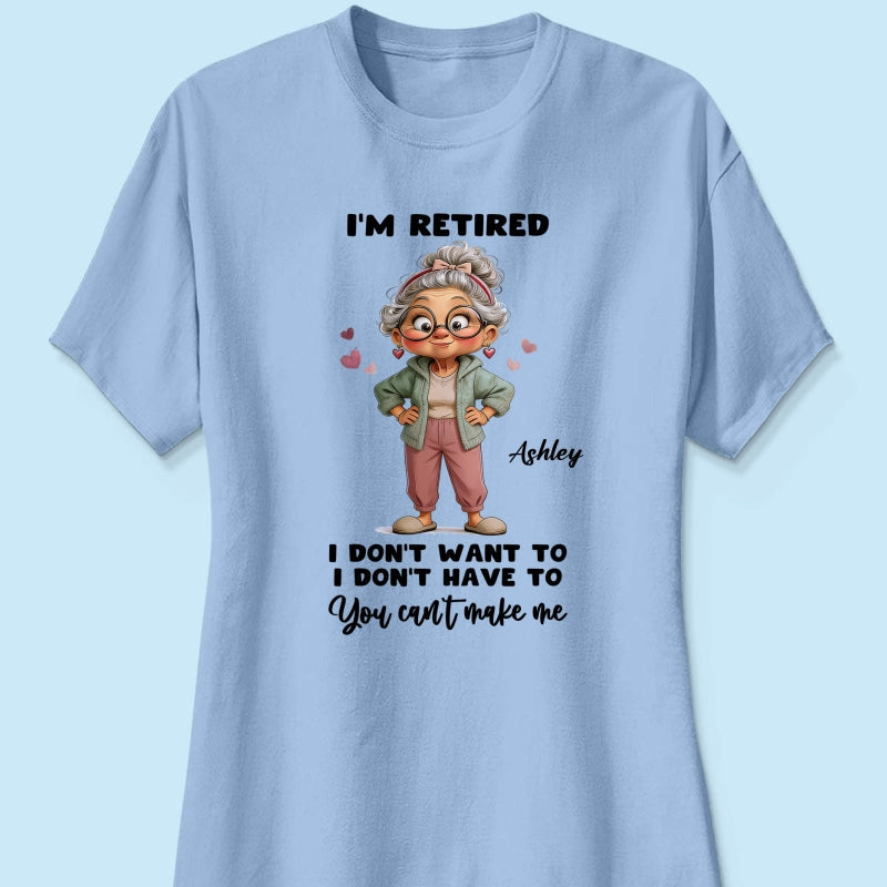 Happy Retired Woman I Don't Want To Don't Have To Whimsical Style - Personalized Shirt - Funny Retirement Gift, Gift For Grandma, Mom