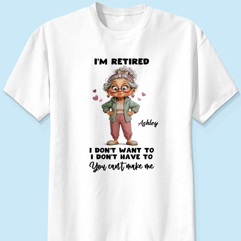 Happy Retired Woman I Don't Want To Don't Have To Whimsical Style - Personalized Shirt - Funny Retirement Gift, Gift For Grandma, Mom