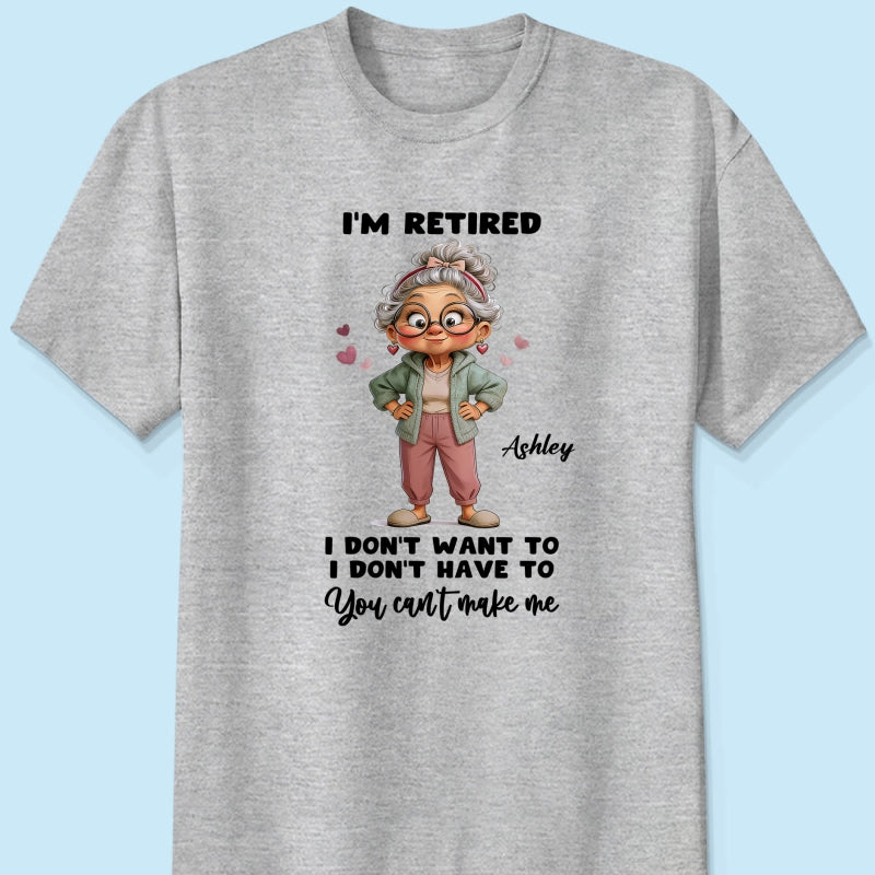 Happy Retired Woman I Don't Want To Don't Have To Whimsical Style - Personalized Shirt - Funny Retirement Gift, Gift For Grandma, Mom