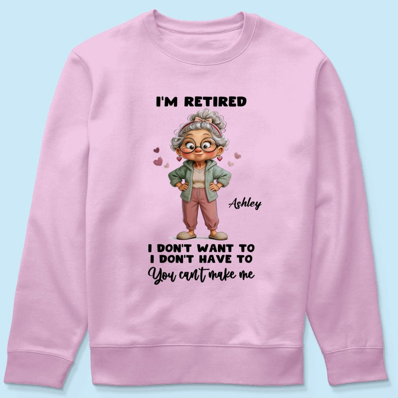 Happy Retired Woman I Don't Want To Don't Have To Whimsical Style - Personalized Shirt - Funny Retirement Gift, Gift For Grandma, Mom