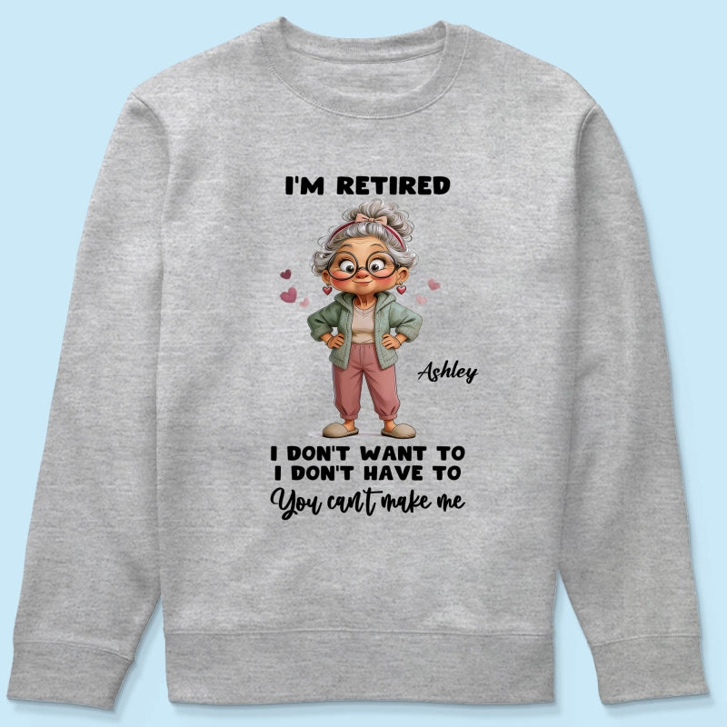 Happy Retired Woman I Don't Want To Don't Have To Whimsical Style - Personalized Shirt - Funny Retirement Gift, Gift For Grandma, Mom