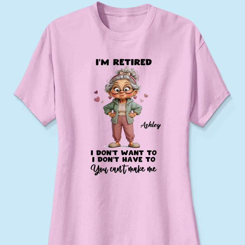 Happy Retired Woman I Don't Want To Don't Have To Whimsical Style - Personalized Shirt - Funny Retirement Gift, Gift For Grandma, Mom