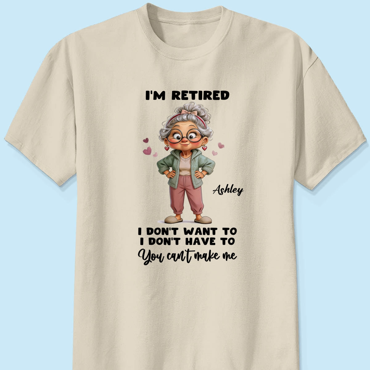 Happy Retired Woman I Don't Want To Don't Have To Whimsical Style - Personalized Shirt - Funny Retirement Gift, Gift For Grandma, Mom