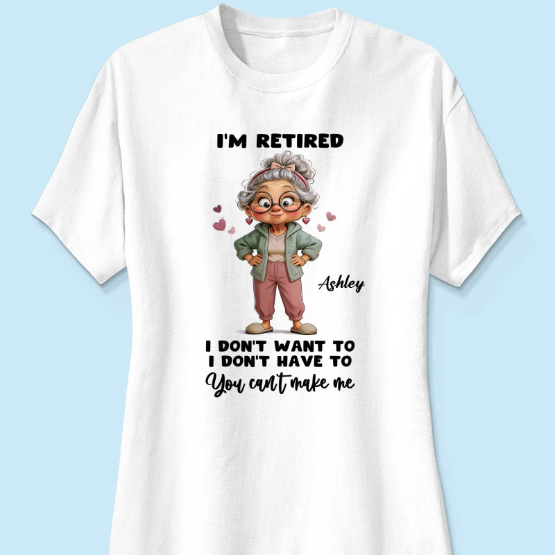 Happy Retired Woman I Don't Want To Don't Have To Whimsical Style - Personalized Shirt - Funny Retirement Gift, Gift For Grandma, Mom
