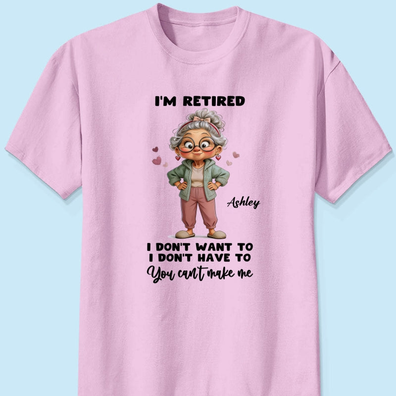 Happy Retired Woman I Don't Want To Don't Have To Whimsical Style - Personalized Shirt - Funny Retirement Gift, Gift For Grandma, Mom
