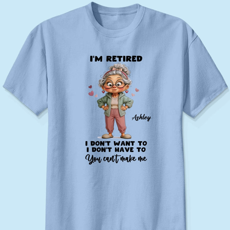 Happy Retired Woman I Don't Want To Don't Have To Whimsical Style - Personalized Shirt - Funny Retirement Gift, Gift For Grandma, Mom
