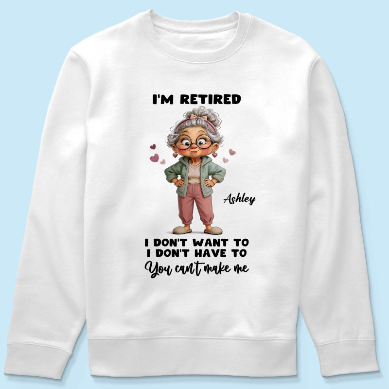 Happy Retired Woman I Don't Want To Don't Have To Whimsical Style - Personalized Shirt - Funny Retirement Gift, Gift For Grandma, Mom