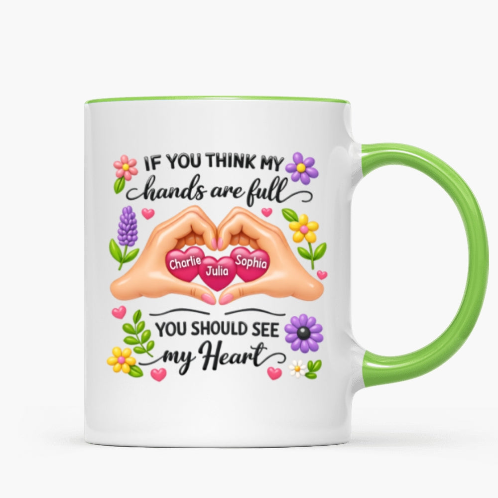 If You Think My Hands Are Full You Should See My Heart - Personalized Mug