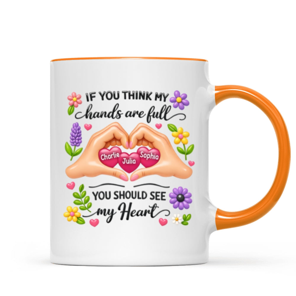 If You Think My Hands Are Full You Should See My Heart - Personalized Mug