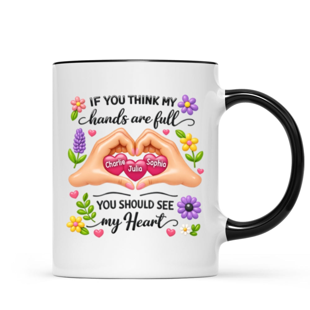 If You Think My Hands Are Full You Should See My Heart - Personalized Mug