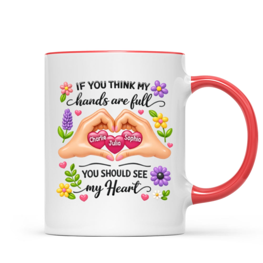 If You Think My Hands Are Full You Should See My Heart - Personalized Mug
