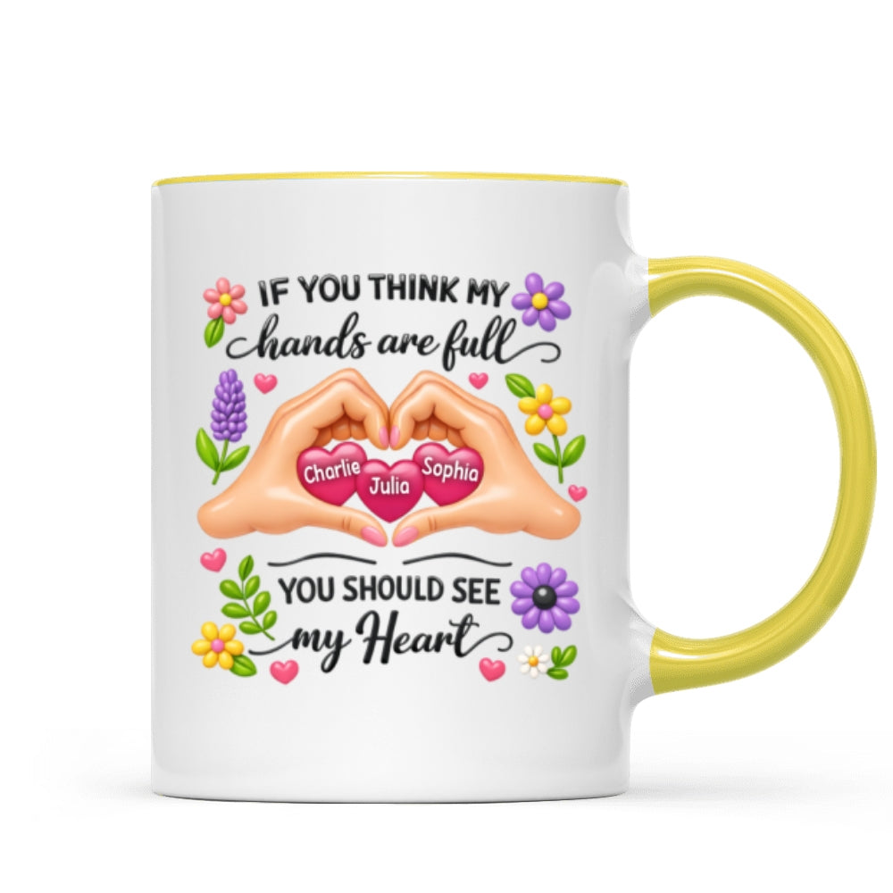 If You Think My Hands Are Full You Should See My Heart - Personalized Mug