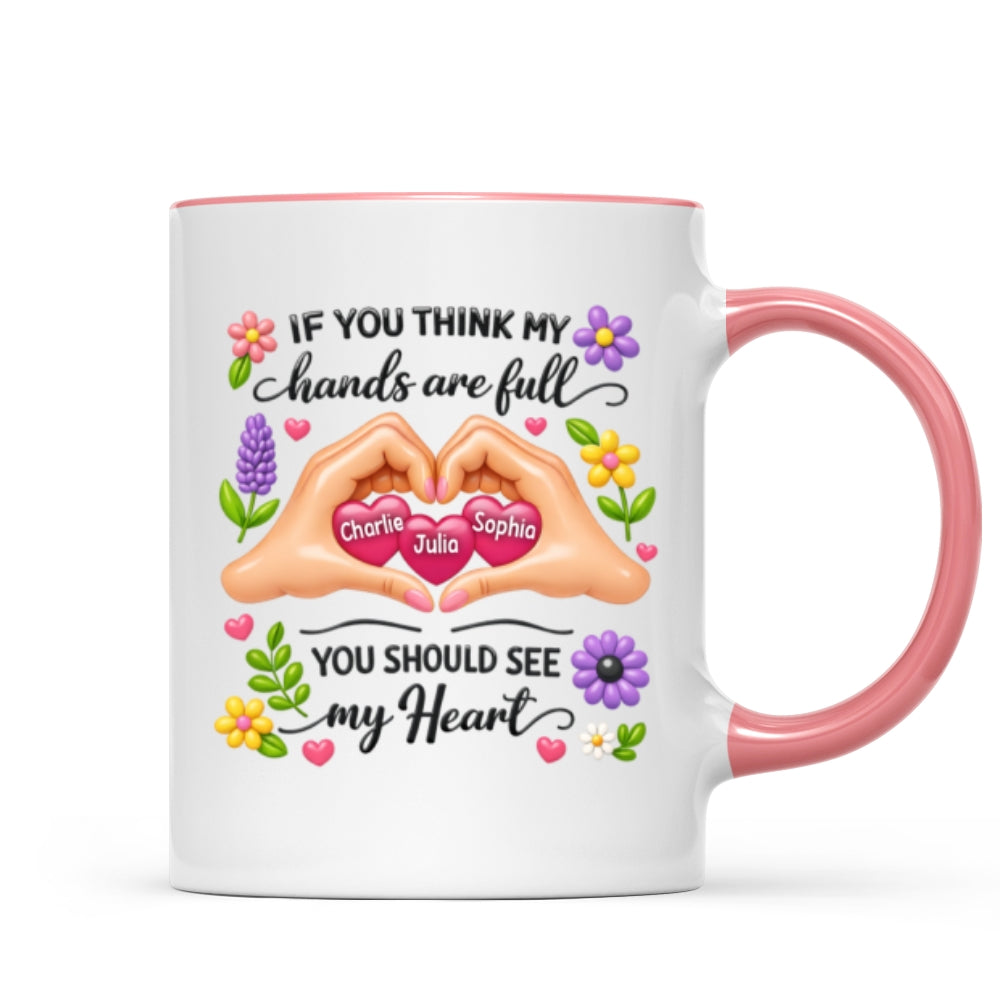 If You Think My Hands Are Full You Should See My Heart - Personalized Mug