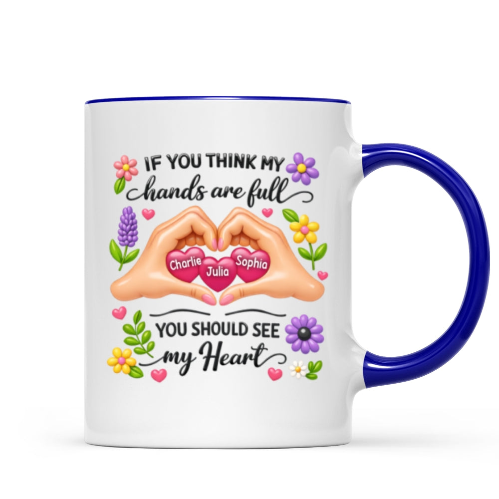 If You Think My Hands Are Full You Should See My Heart - Personalized Mug