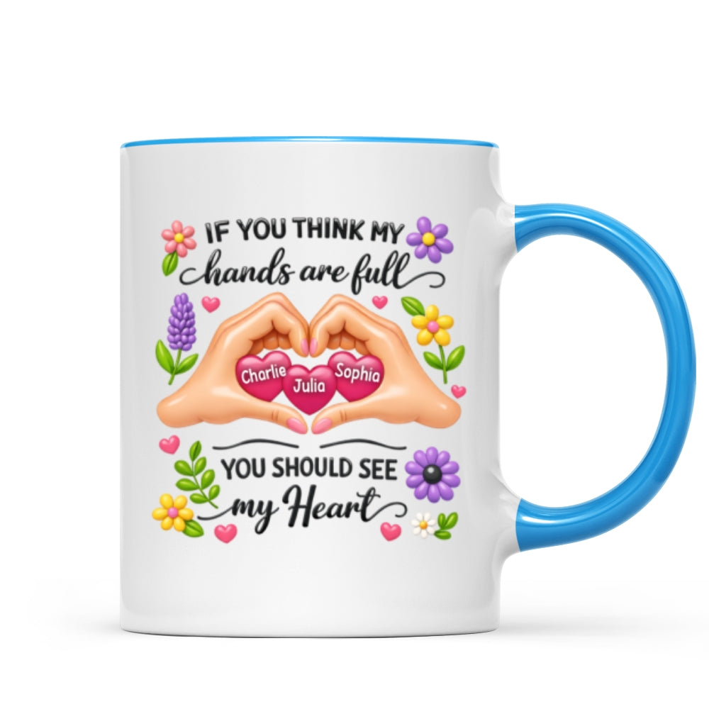 If You Think My Hands Are Full You Should See My Heart - Personalized Mug