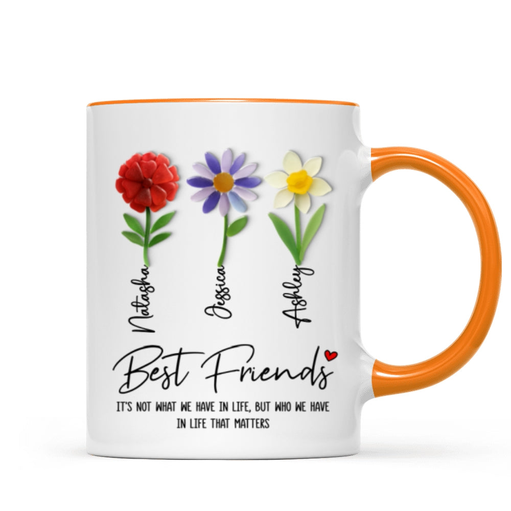 It's Who We Have in Life that Matters, Custom Birth Month Flower - Personalized Mug - Christmas Gift for Best Friends