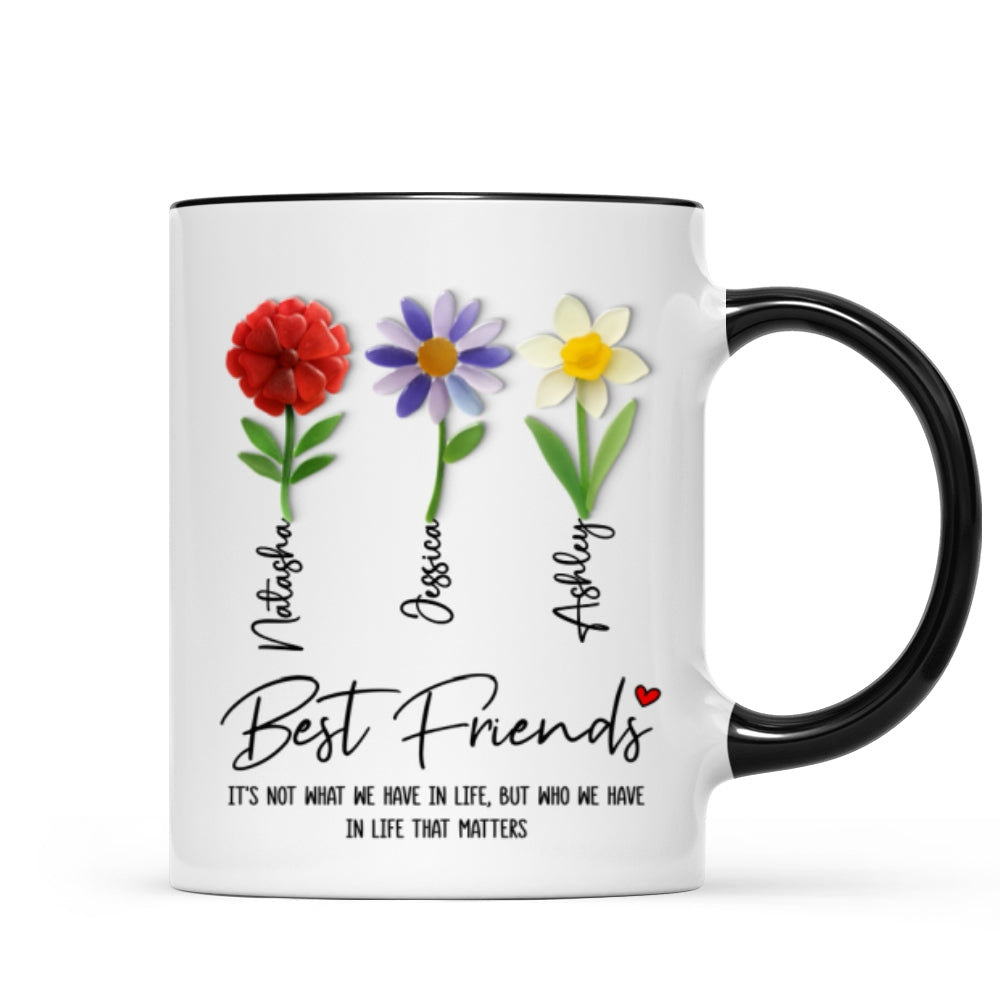It's Who We Have in Life that Matters, Custom Birth Month Flower - Personalized Mug - Christmas Gift for Best Friends