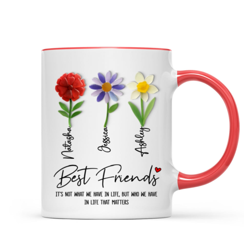 It's Who We Have in Life that Matters, Custom Birth Month Flower - Personalized Mug - Christmas Gift for Best Friends