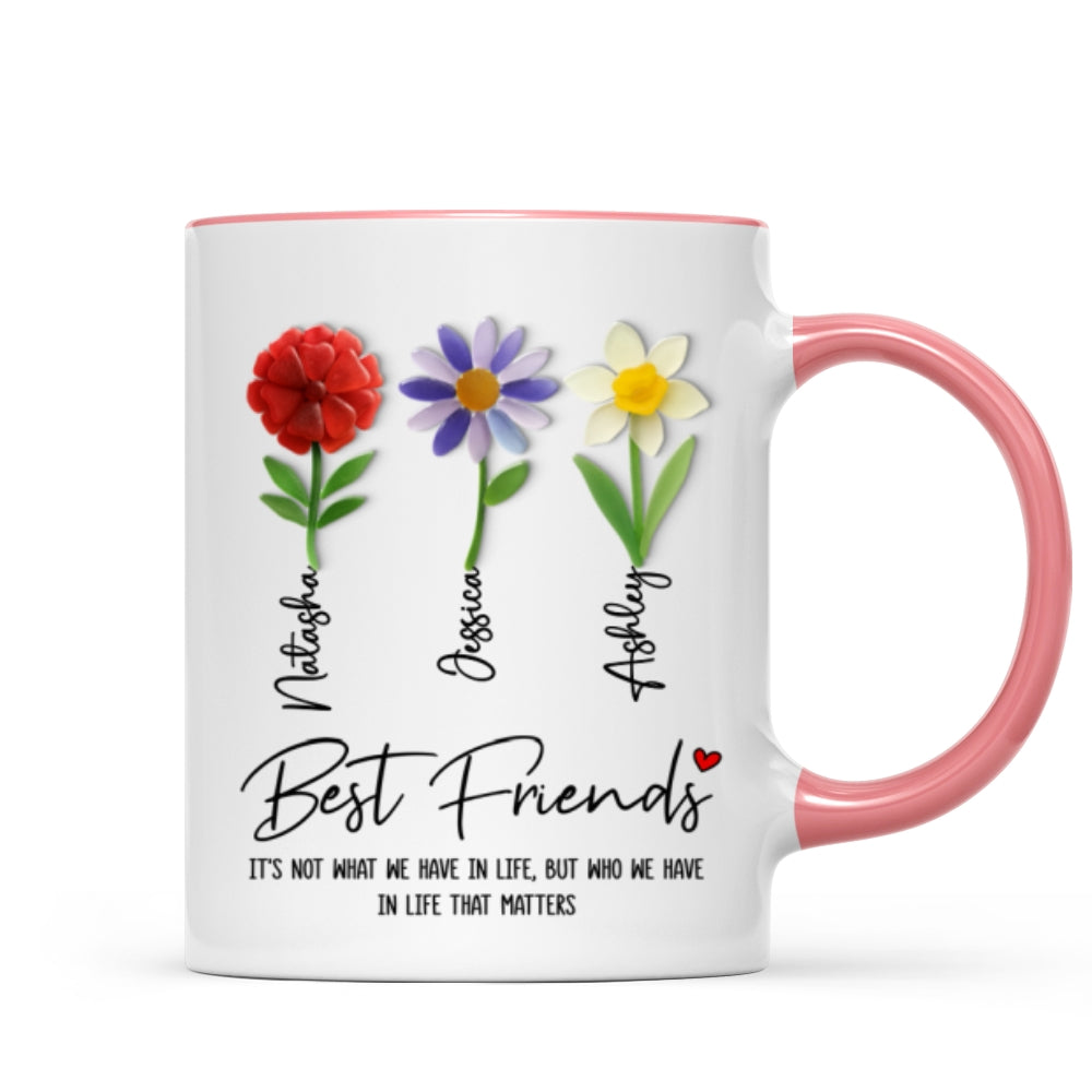 It's Who We Have in Life that Matters, Custom Birth Month Flower - Personalized Mug - Christmas Gift for Best Friends
