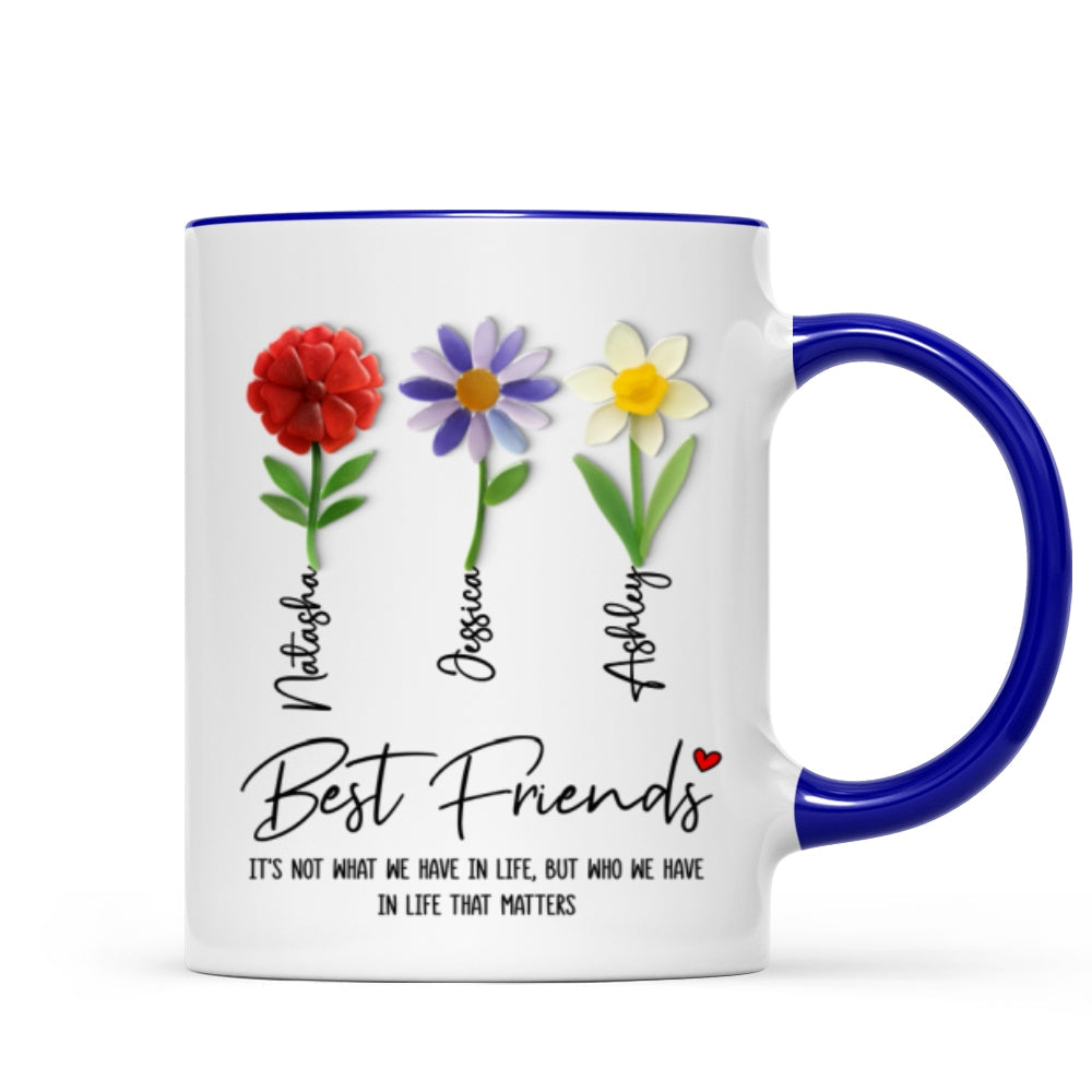 It's Who We Have in Life that Matters, Custom Birth Month Flower - Personalized Mug - Christmas Gift for Best Friends