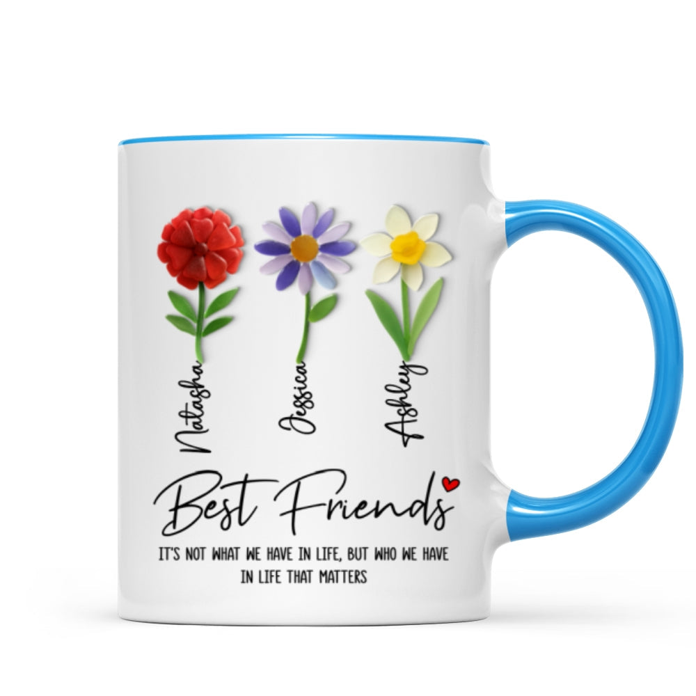 It's Who We Have in Life that Matters, Custom Birth Month Flower - Personalized Mug - Christmas Gift for Best Friends
