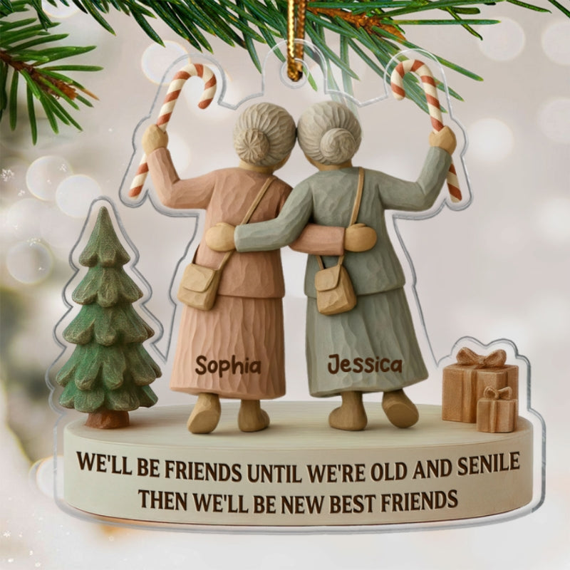 3D Effect We'll Friends Until Old & Senile Old Besties - Personalized Acrylic Ornament - Gift For Best Friends