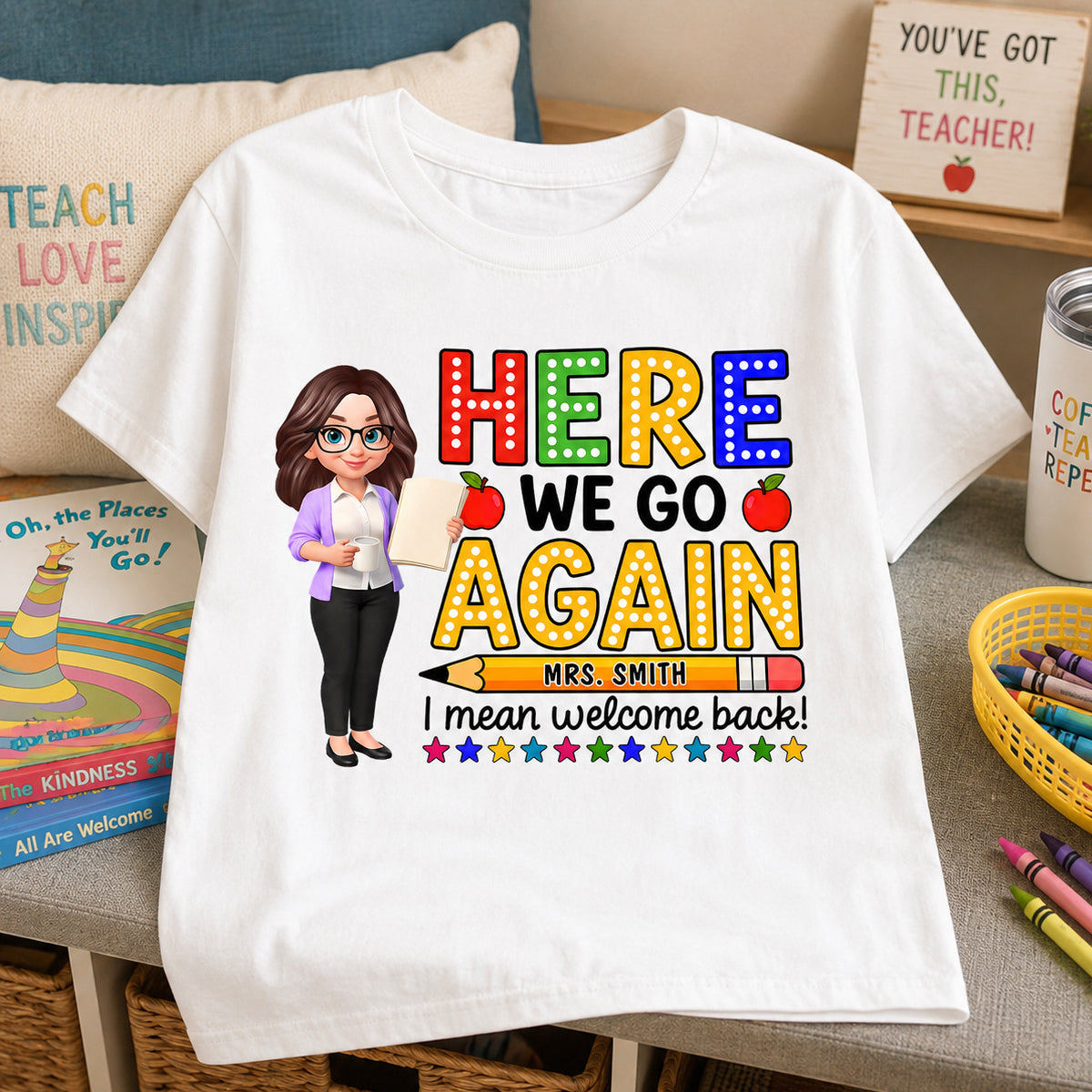 Here We Go Again I Mean Welcome Back - Personalized Shirt - Back to School Shirt for Teachers