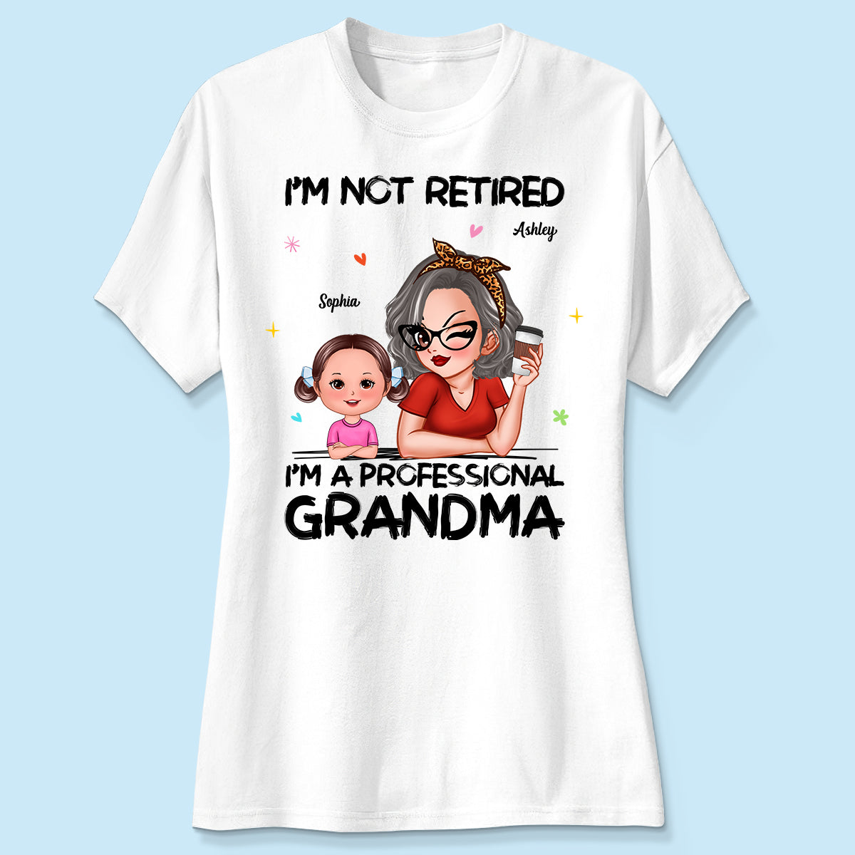 I'm Not Retired I'm A Professional Grandma - Personalized Shirt - Retirement Gift For Grandma