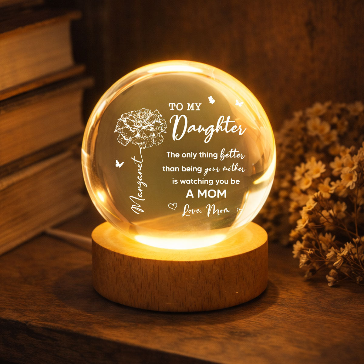 To My Daughter The Only Thing Custom Birth Month Flower - Personalized Crystal Ball LED Night Light - Mother's Day Gift For Daughter