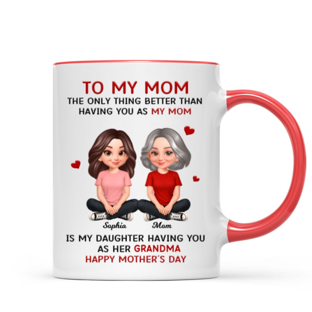 To My Mom The Only Thing Better Than Having You As Mom - Personalized Mug - Mother's Day Gift For Mom