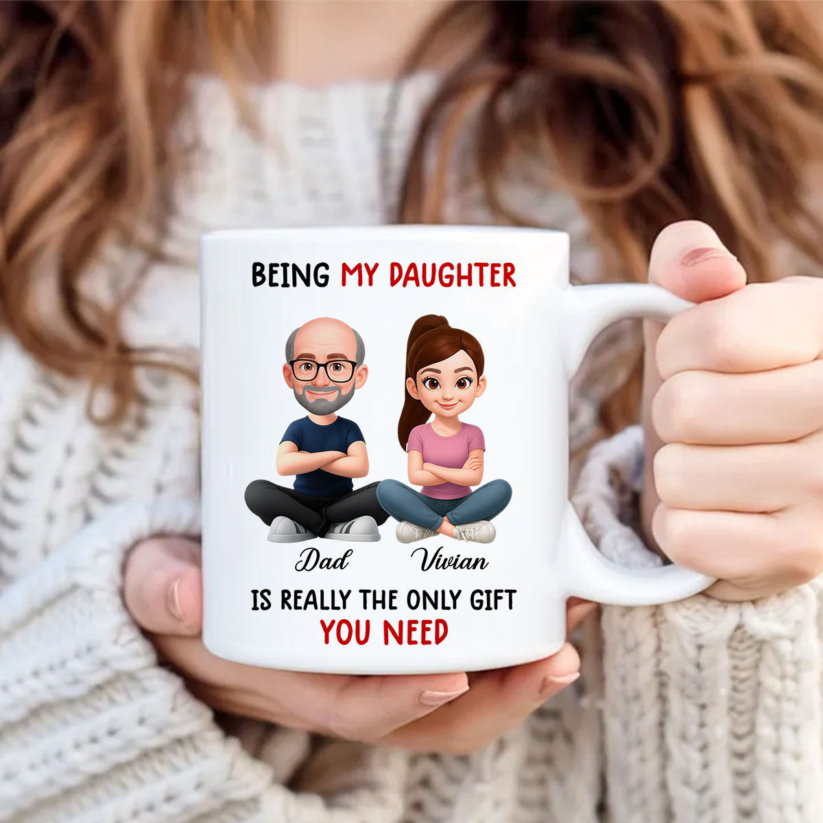 Being My Daughter is the Only Gift You Need - Personalized Mug - Funny Christmas Gift from Dad to Daughter